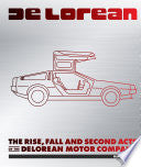 DeLorean: The Rise, Fall, and Second Acts of the D by Phoenix Books