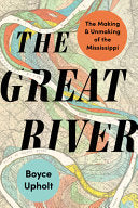 Great River: The Making and Unmaking of the Missis by Phoenix Books