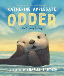 Odder: An Otter's Story (Picture Book): An Otter's