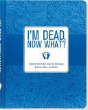 I'm Dead, Now What? : Important Information About by Phoenix Books