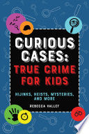 Curious Cases: True Crime for Kids: Hijinks, Heist by Phoenix Books