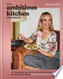 Ambitious Kitchen Cookbook: 125 Ridiculously Good by Phoenix Books