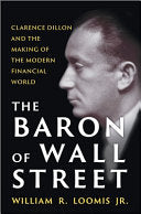 Baron of Wall Street Clarence Dillon and the Makin by Phoenix Books