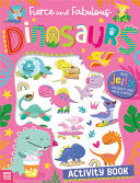 Fierce and Fabulous Dinosaurs Activity Book by Phoenix Books