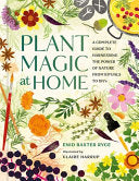 Plant Magic at Home: A Complete Guide to Harnessin