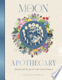 Moon Apothecary: Rituals and recipes for the lunar