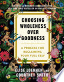 Choosing Wholeness Over Goodness: A Process for Re by Phoenix Books