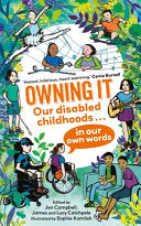 Owning It: Our disabled childhoods in our own word