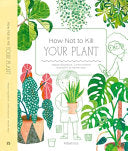 How Not to Kill Your Plant by Phoenix Books
