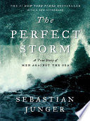 Perfect Storm : A True Story of Men Against the Se