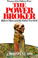 Power Broker : Robert Moses and the Fall of New Yo
