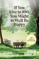 If You Live to 100, You Might as Well Be Happy: Es by Phoenix Books