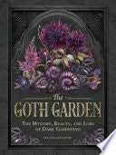 Goth Garden The Mystery Beauty and Lore of Dark Ga by Phoenix Books