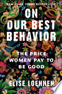 On Our Best Behavior: The Price Women Pay to Be Go