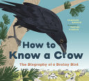 How to Know a Crow: The Biography of a Brainy Bird by Phoenix Books