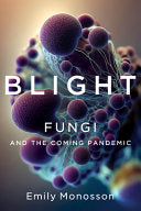 Blight: Fungi and the Coming Pandemic by Phoenix Books