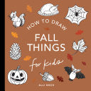 Fall Things: How to Draw Books for Kids with Pumpk by Phoenix Books