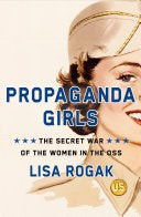 Propaganda Girls: The Secret War of the Women in t