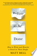 Refuse to Be Done How to Write and Rewrite a Novel