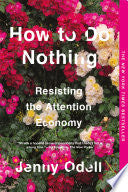 How to Do Nothing : Resisting the Attention Econom by Phoenix Books
