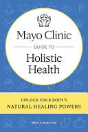 Mayo Clinic Guide to Holistic Health: Unlock your