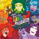 Make Your Own Rainbow: A Drag Queen's Guide to Col