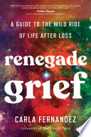 Renegade Grief: A Guide to the Wild Ride of Life a