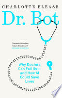 Dr. Bot: Why Doctors Can Fail Us—and How AI Could by Phoenix Books