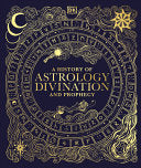 History of Astrology, Divination and Prophecy by Phoenix Books