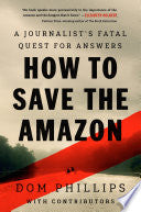 How to Save the Amazon: A journalist’s fatal quest by Phoenix Books