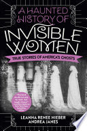 Haunted History of Invisible Women True Stories of by Phoenix Books