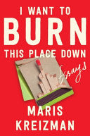 I Want to Burn This Place Down: Essays by Phoenix Books