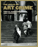 Atlas of Art Crime: Thefts, Vandalism, and Forgeri by Phoenix Books