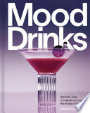 Mood Drinks: Alcohol-Free Cocktails to Create the