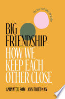 Big Friendship : How We Keep Each Other Close by Phoenix Books