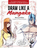 Draw Like a Mangaka: The Complete Beginner's Guide by Phoenix Books
