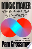 Magic Maker: The Enchanted Path to Creativity