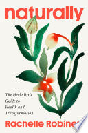 Naturally: The Herbalist's Guide to Health and Tra