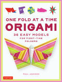 One Fold at a Time Origami: 36 Easy Models for Fir