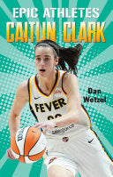 Epic Athletes: Caitlin Clark by Phoenix Books