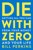 Die with Zero: Getting All You Can from Your Money by Phoenix Books