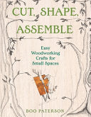 Cut, Shape, Assemble: Easy Woodworking Crafts for by Phoenix Books