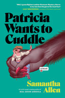 Patricia Wants to Cuddle A Novel