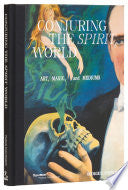 Conjuring the Spirit World: Art, Magic, and Medium by Phoenix Books