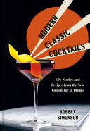 Modern Classic Cocktails 60+ Stories and Recipes f
