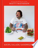 Matty Matheson: Soups, Salads, Sandwiches: A Cookb