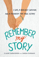 Remember My Story: A Girl, a Holocaust Survivor, a