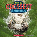 Grossest Animals (Wild World: Top 10) by Phoenix Books
