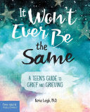 It Won't Ever Be the Same: A Teen's Guide to Grief by Phoenix Books