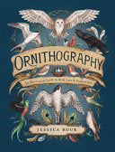 Ornithography: An Illustrated Guide to Bird Lore &